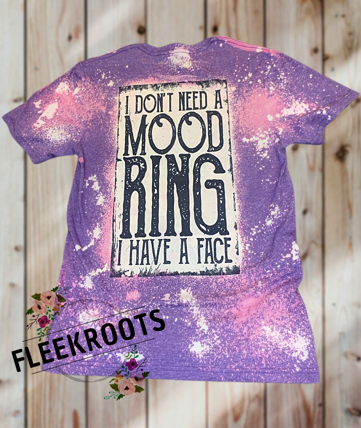 I don't need a mood ring, I have a face…Bleached Sublimated T-Shirt