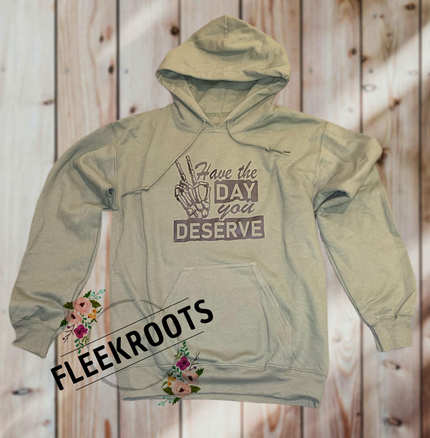 Have the day you deserve Hoodie