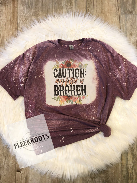 Caution My Filter is Broken Bleached Sublimated T-Shirt