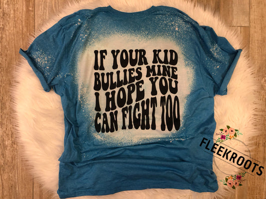 Mama, if your kid bullies mine…Bleached Sublimated T-Shirt